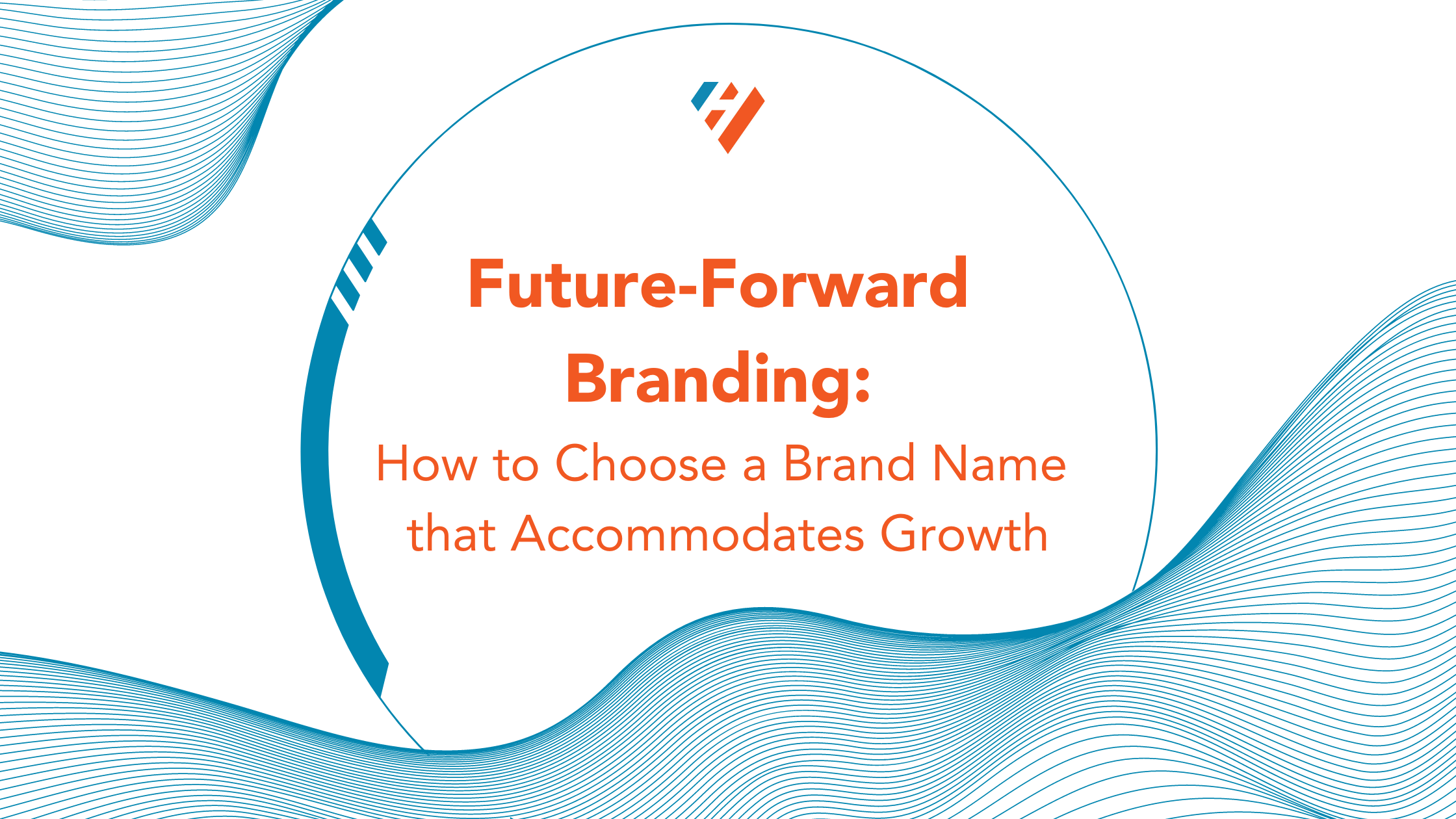 Future Forward Branding - How to choose a brand name that accommodates growth