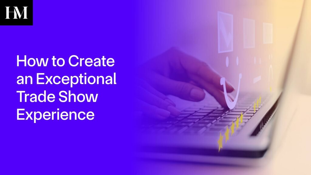 How to Create an Exceptional Trade Show Experience - Huebner Integrated ...