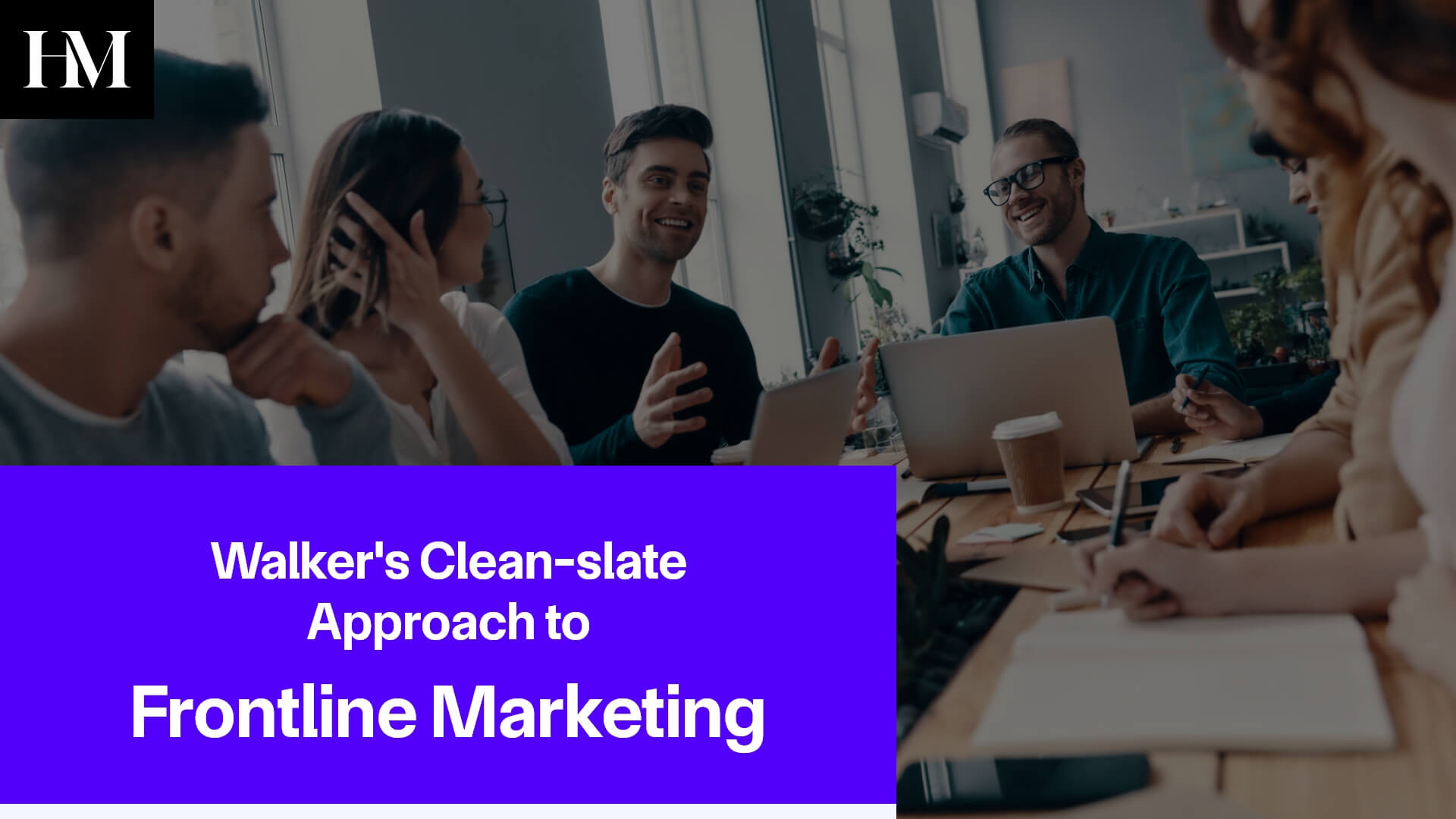 Walker's Clean-slate Approach to Frontline Marketing