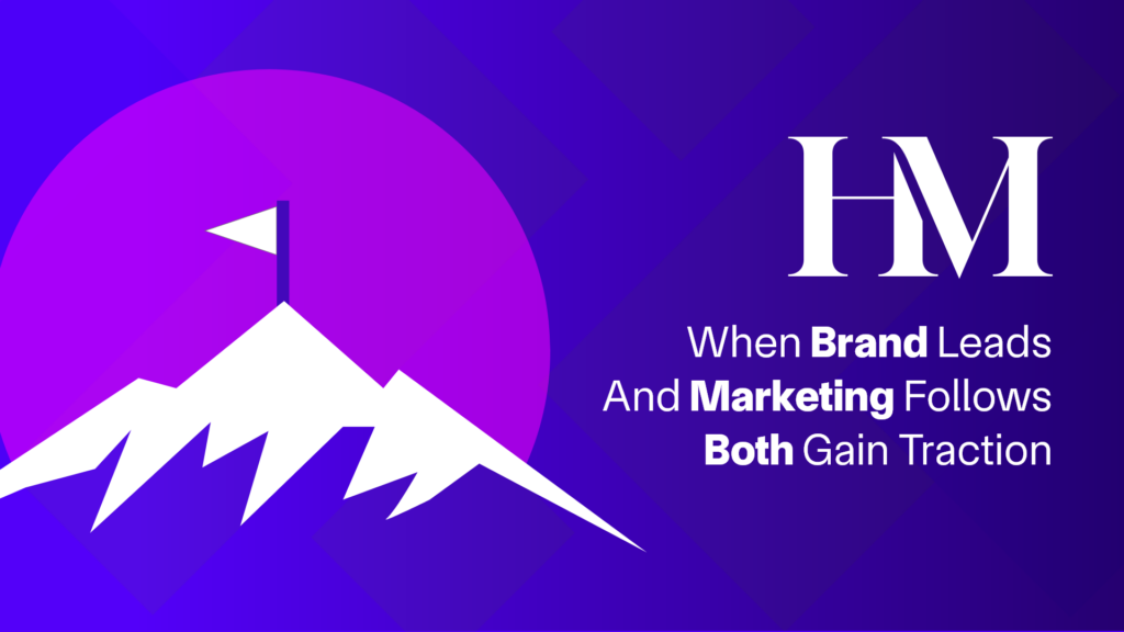 When brand leads and marketing follows, both gain traction