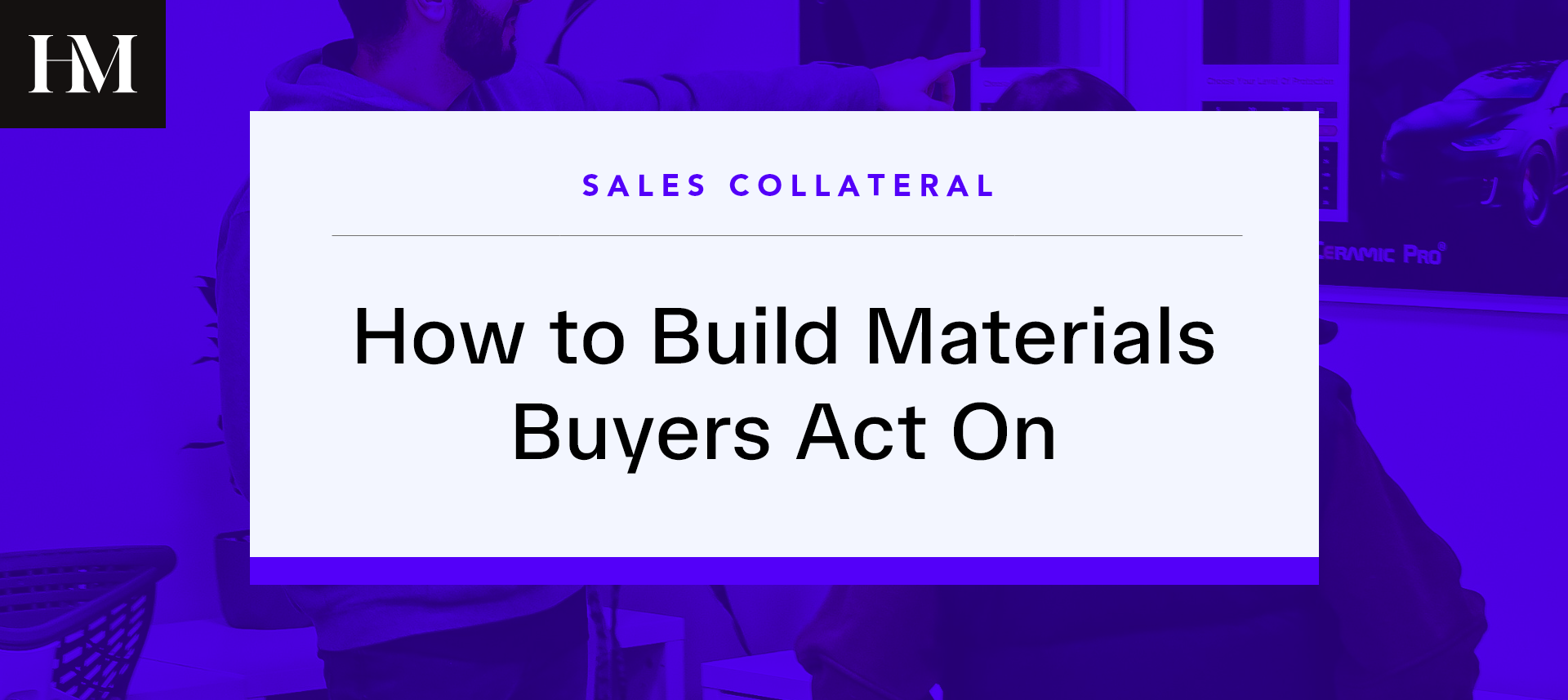 Sales Collateral That Wins Deals: How to Build Materials Buyers Act On